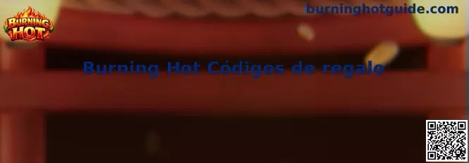 Burning Hot Códigos de regalo