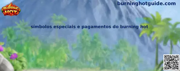 Símbolos Especiales y Pagos del Burning Hot