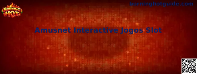 Guía sobre Amusnet Interactive Jogos Slot y Burning Hot