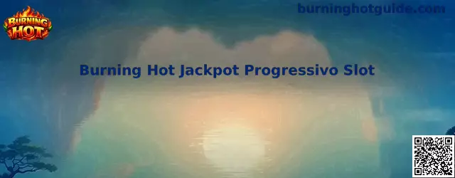 Guía de Burning Hot Jackpot Progressivo Slot