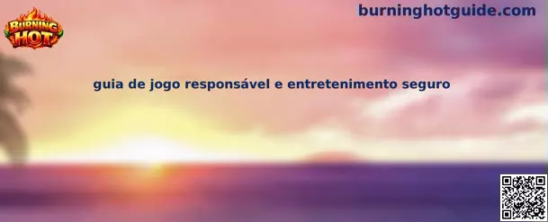 Guia de jogo responsável e entretenimento seguro - Burning Hot