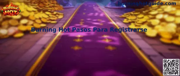 Burning Hot Pasos Para Registrarse - Guía de Bienvenida