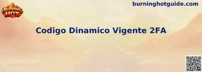 Codigo Dinamico Vigente 2FA Burning Hot
