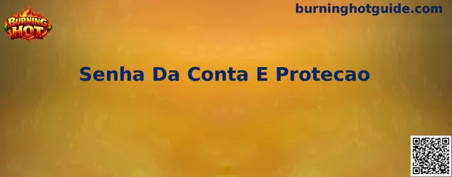 Burning Hot Senha Da Conta E Protecao