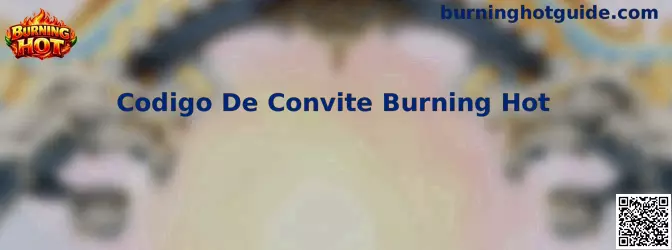 Codigo De Convite Burning Hot