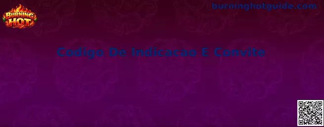 Codigo De Indicacao E Convite en Burning Hot
